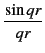 $\displaystyle {\frac{{\sin qr}}{{qr}}}$