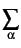 $\displaystyle \sum_{{\alpha}}^{}$