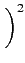 $\displaystyle \left.\vphantom{\sum_{\alpha} c_{\alpha} b_{\alpha} }\right)^{{2}}_{}$
