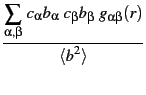 $\displaystyle {\frac{{\displaystyle{\sum_{\alpha,\beta}} c_{\alpha} b_{\alpha}...
...beta} b_{\beta} g_{\alpha\beta}(r) }}{{\displaystyle{\langle b^{2} \rangle}}}}$